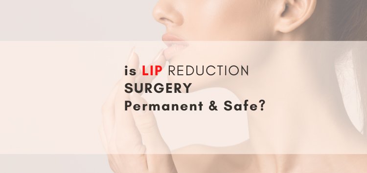 is lip reduction surgery permanent and Safe