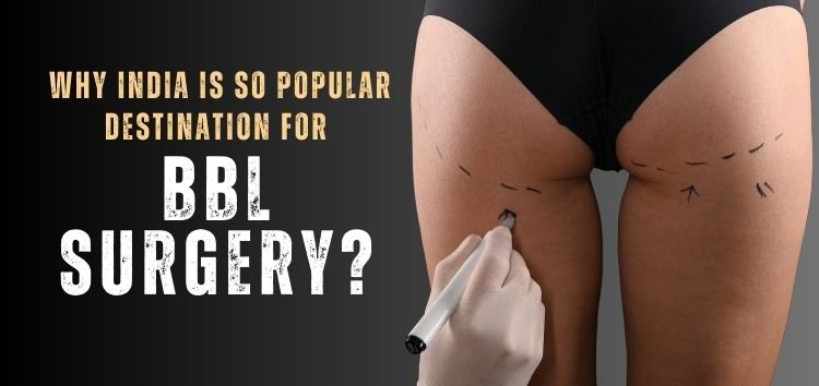 Why India is so popular destination for Brazilian Butt Lift Surgery?