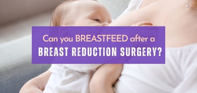 Can you breastfeed after a breast reduction surgery