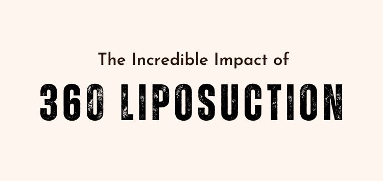 The Incredible Impact of 360-Degree Liposuction