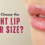 How to Choose the Right Lip Filler sizes and Treatment for You