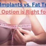 Breast Implants vs. Fat Transfer Which Option is Right for You