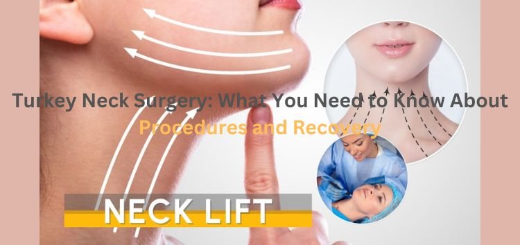 Turkey Neck Surgery What You Need to Know About Procedures and Recovery