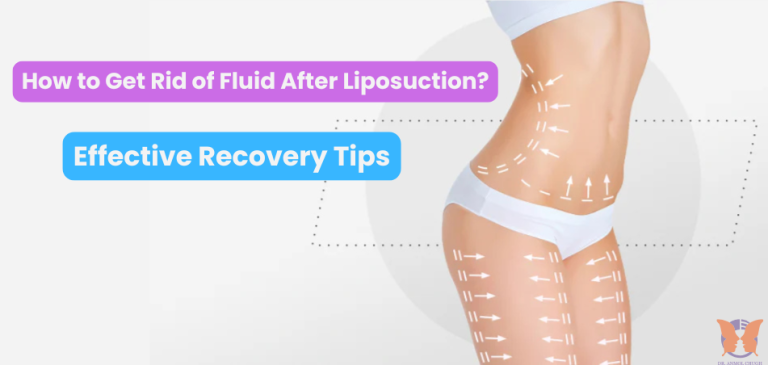 How to Get Rid of Fluid After Liposuction? Effective Recovery Tips