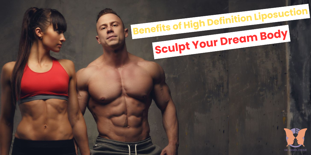 Benefits of High Definition Liposuction: Sculpt Your Dream Body