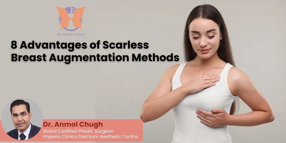 8 Advantages of Scarless Breast Augmentation Methods
