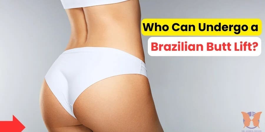 Who can Undergo a Brazilian Butt Lift?