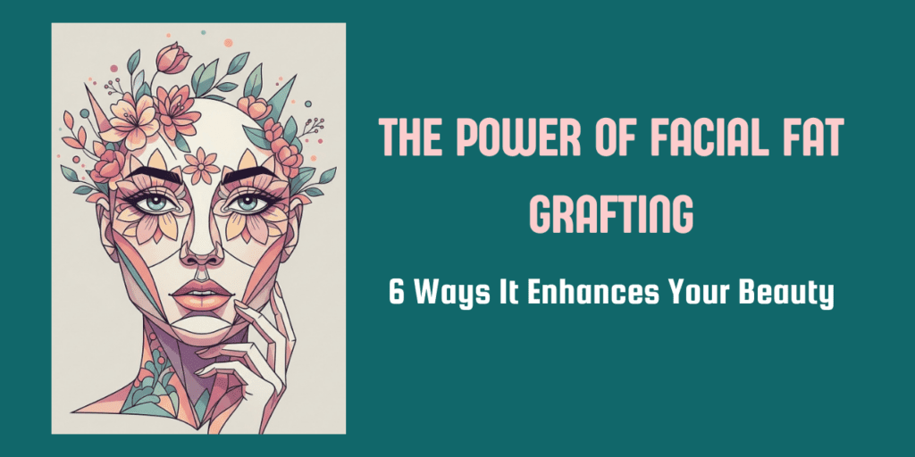 The power of facial fat grafting