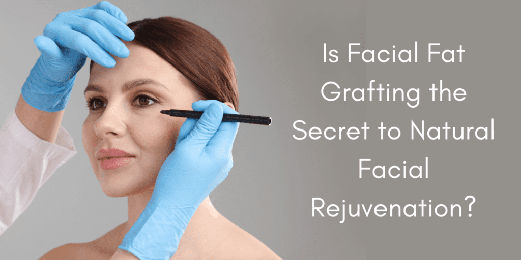 Is Facial fat graftting the secret to natural facial rejuvenation?