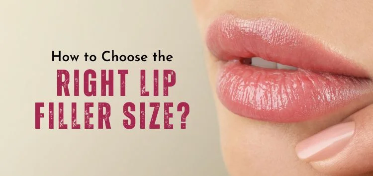 How to Choose the Right Lip Fillers sizes and Treatment for You?